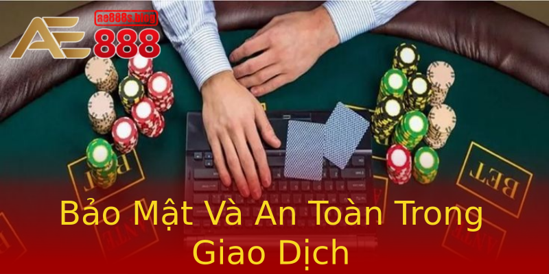 Bảo Mật Và An Toàn Trong Giao Dịch