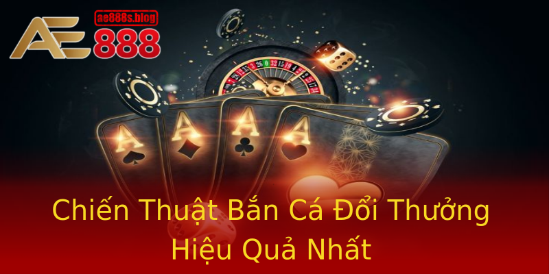 Chiến Thuật Bắn Cá Đổi Thưởng Hiệu Quả Nhất Chiến Thuật Bắn Cá Đổi Thưởng Hiệu Quả Nhất