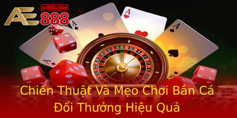 Chiến Thuật Và Mẹo Chơi Bắn Cá Đổi Thưởng Hiệu Quả Chiến Thuật Và Mẹo Chơi Bắn Cá Đổi Thưởng Hiệu Quả