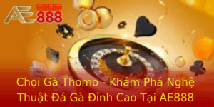 Choi Ga Thomo Kham Pha Nghe Thuat A Ga Inh Cao Tai Ae888