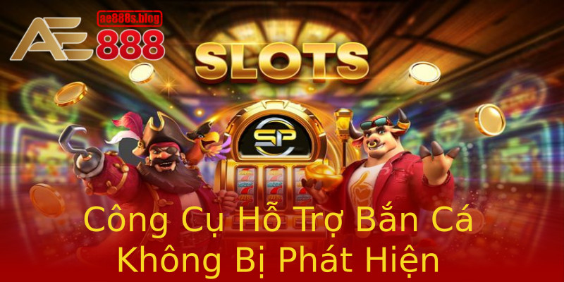 Công Cụ Hỗ Trợ Bắn Cá Không Bị Phát Hiện Công Cụ Hỗ Trợ Bắn Cá Không Bị Phát Hiện