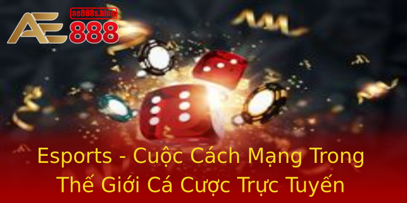 Esports - Cuộc Cách Mạng Trong Thế Giới Cá Cược Trực Tuyến Esports - Cuộc Cách Mạng Trong Thế Giới Cá Cược Trực Tuyến