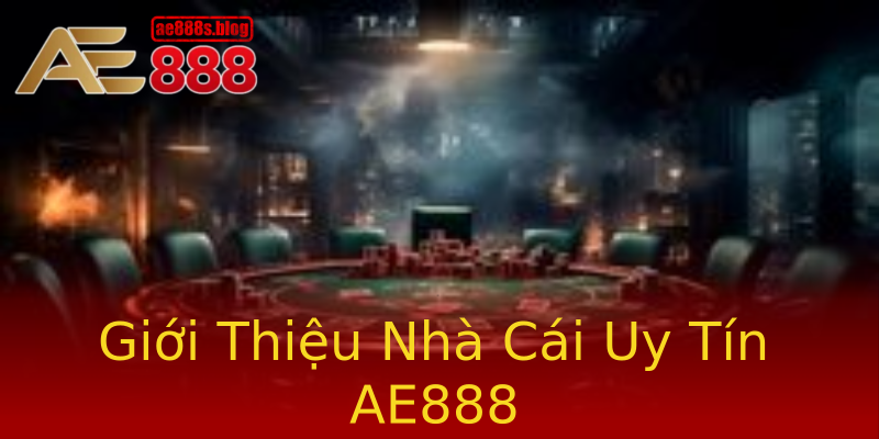 Giới Thiệu Nhà Cái Uy Tín AE888 Giới Thiệu Nhà Cái Uy Tín AE888