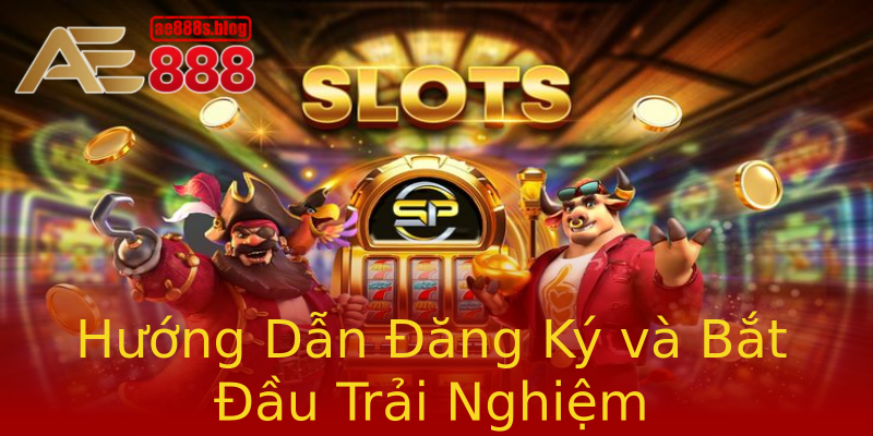 Hướng Dẫn Đăng Ký và Bắt Đầu Trải Nghiệm