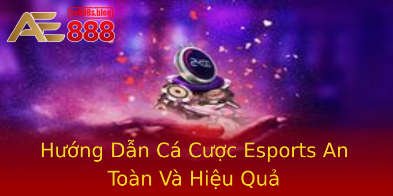 Hướng Dẫn Cá Cược Esports An Toàn Và Hiệu Quả Hướng Dẫn Cá Cược Esports An Toàn Và Hiệu Quả