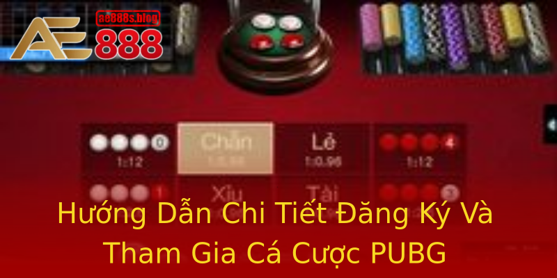 Hướng Dẫn Chi Tiết Đăng Ký Và Tham Gia Cá Cược PUBG