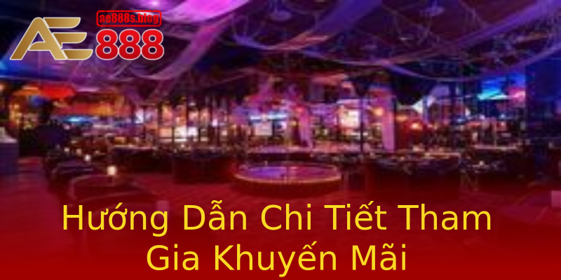 Hướng Dẫn Chi Tiết Tham Gia Khuyến Mãi Hướng Dẫn Chi Tiết Tham Gia Khuyến Mãi