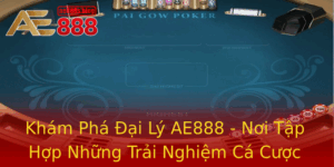 Kham Pha Ai Ly Ae888 Noi Tap Hop Nhung Trai Nghiem Ca Cuoc Tuyet Voi