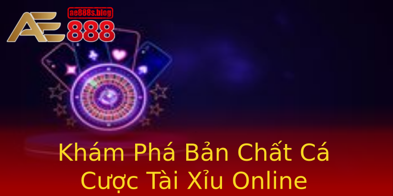 Khám Phá Bản Chất Cá Cược Tài Xỉu Online Khám Phá Bản Chất Cá Cược Tài Xỉu Online