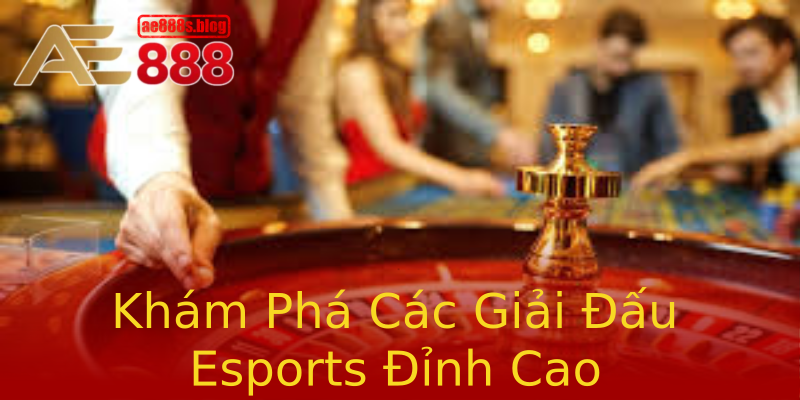 Khám Phá Các Giải Đấu Esports Đỉnh Cao Khám Phá Các Giải Đấu Esports Đỉnh Cao