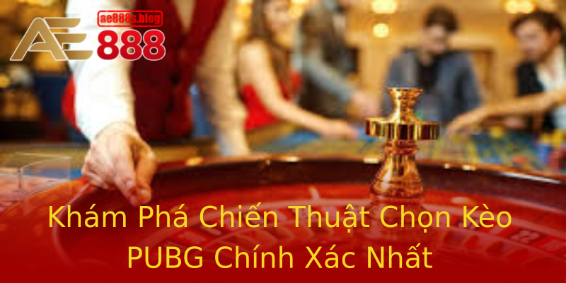 Khám Phá Chiến Thuật Chọn Kèo PUBG Chính Xác Nhất