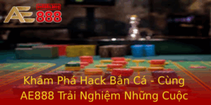 Kham Pha Hack Ban Ca Cung Ae888 Trai Nghiem Nhung Cuoc Phieu Luu Thu Vi