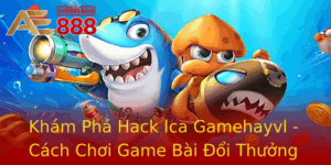 Kham Pha Hack Ica Gamehayvl Cach Choi Game Bai Oi Thuong Hieu Qua