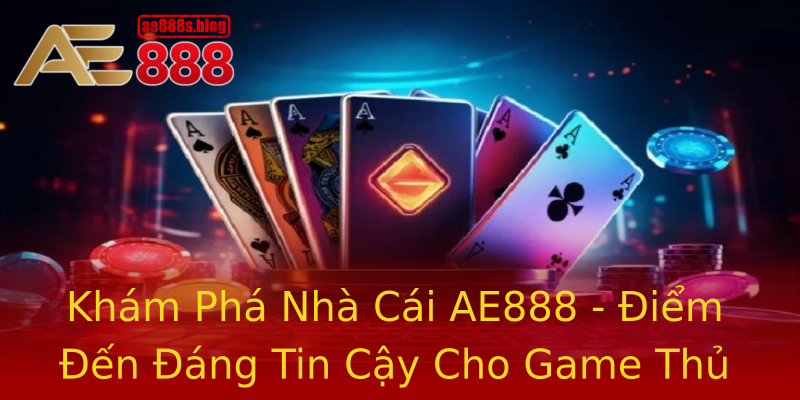 Khám Phá Nhà Cái AE888 - Điểm Đến Đáng Tin Cậy Cho Game Thủ Tài Xỉu Khám Phá Nhà Cái AE888 - Điểm Đến Đáng Tin Cậy Cho Game Thủ Tài Xỉu