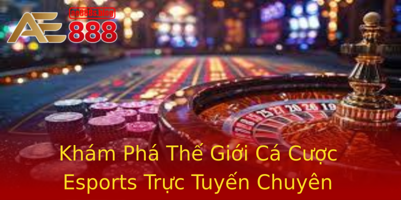 Khám Phá Thế Giới Cá Cược Esports Trực Tuyến Chuyên Nghiệp Khám Phá Thế Giới Cá Cược Esports Trực Tuyến Chuyên Nghiệp