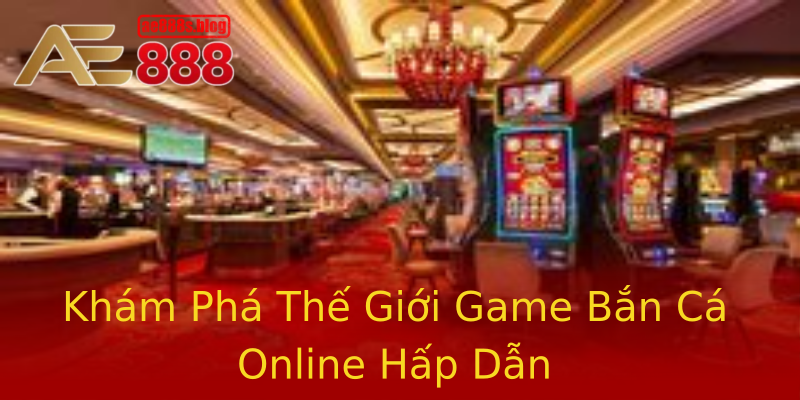 Khám Phá Thế Giới Game Bắn Cá Online Hấp Dẫn Khám Phá Thế Giới Game Bắn Cá Online Hấp Dẫn