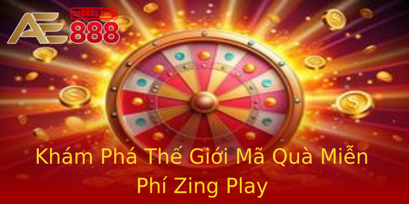 Khám Phá Thế Giới Mã Quà Miễn Phí Zing Play