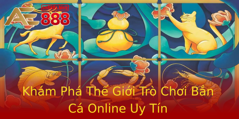Khám Phá Thế Giới Trò Chơi Bắn Cá Online Uy Tín Khám Phá Thế Giới Trò Chơi Bắn Cá Online Uy Tín