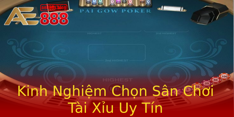 Kinh Nghiệm Chọn Sân Chơi Tài Xỉu Uy Tín Kinh Nghiệm Chọn Sân Chơi Tài Xỉu Uy Tín