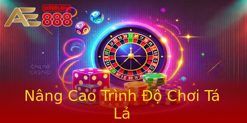 Nâng Cao Trình Độ Chơi Tá Lả