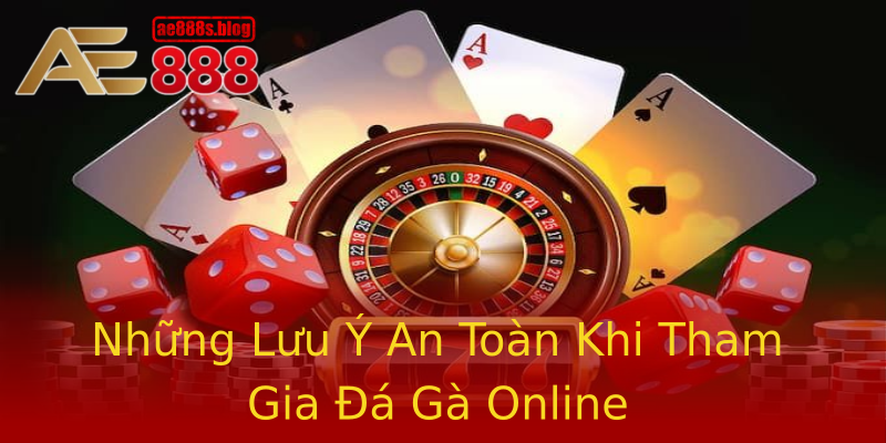 Những Lưu Ý An Toàn Khi Tham Gia Đá Gà Online Những Lưu Ý An Toàn Khi Tham Gia Đá Gà Online