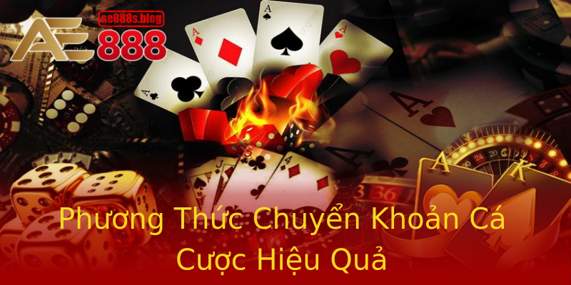 Phương Thức Chuyển Khoản Cá Cược Hiệu Quả