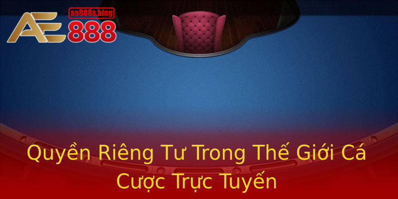 Quyền Riêng Tư Trong Thế Giới Cá Cược Trực Tuyến