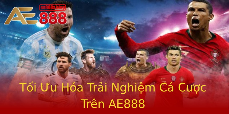 Tối Ưu Hóa Trải Nghiệm Cá Cược Trên AE888 Tối Ưu Hóa Trải Nghiệm Cá Cược Trên AE888