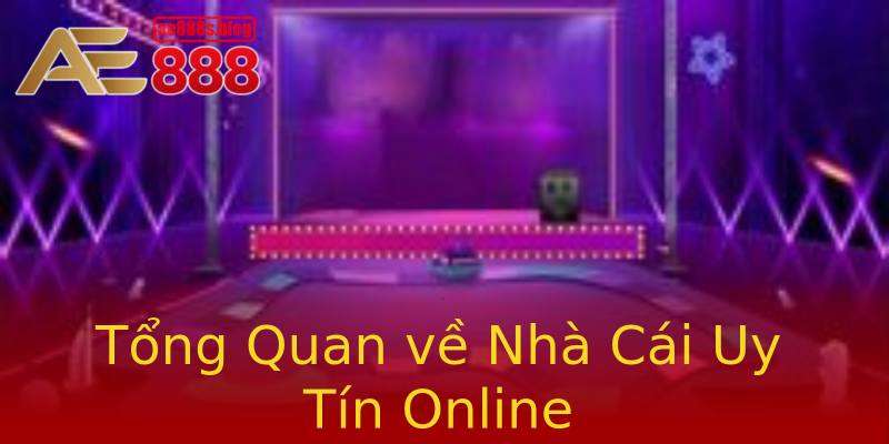 Tổng Quan về Nhà Cái Uy Tín Online Tổng Quan về Nhà Cái Uy Tín Online