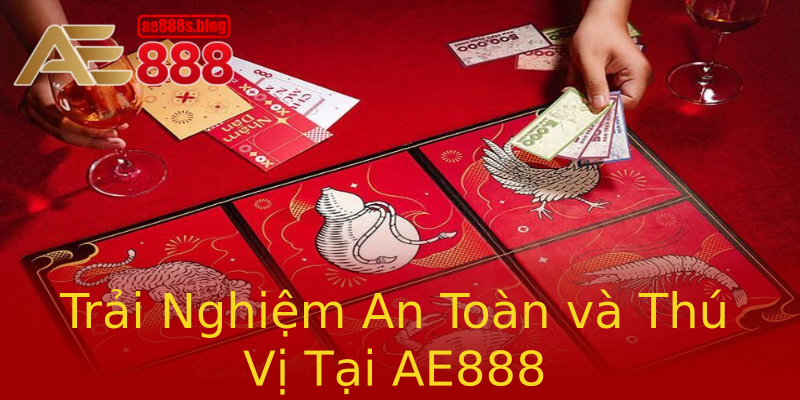 Trải Nghiệm An Toàn và Thú Vị Tại AE888